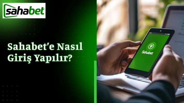 Sahabet’e Nasıl Giriş Yapılır? (How to Access Sahabet?)